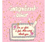 insignificant other - I'm So Glad I Feel This Way About You (LP) [Vinilo]