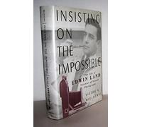 Insisting on the Impossible: Life of Edwin Land - The Inventor of Instant Photography (Sloan Technology Series)
