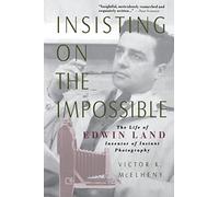 Insisting On The Impossible: The Life Of Edwin Land