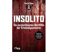 Insolito: Die mysteriösesten Mordfälle der Kriminalgeschichte | Das Buch zum erfolgreichen True-Crime-Kanal auf Youtube | Spannende Analysen spektakulärer Cold Cases