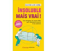 Insoluble mais vrai !: Ces énigmes et casse-tête qui résistent encore à la science