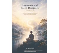 Insomnia and Sleep Disorders, Let TCM Help You: A Practical Traditional Chinese Medicine Guide to Restoring Natural Sleep (TCM and You - TCM Disease Management)