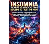 Insomnia as Your Nervous System Refusing to Trust the Night: Understanding Sleep Resistance, Hyperarousal, and The Emotional Patterns Beneath Wakefulness