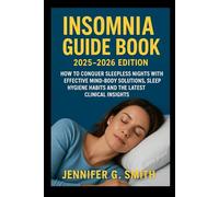INSOMNIA GUIDE BOOK 2025-2026 EDITION: HOW TO CONQUER SLEEPLESS NIGHTS WITH EFFECTIVE MIND-BODY SOLUTIONS, SLEEP HYGIENE HABITS AND THE LATEST CLINICAL INSIGHTS