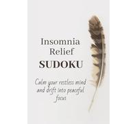 Insomnia Relief Sudoku Puzzle Book: Sudoku Puzzles for Insomnia Relief I Calm your mind, drift into peaceful focus I 6x9 inches, 110 Pages I 50+ Puzzles I Solutions Included