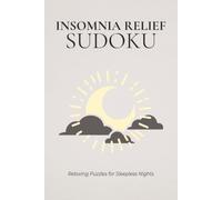 Insomnia Relief Sudoku: Sudoku Puzzles for Insomnia Relief | A Peaceful Escape for Restless Evenings | 6x9 Inches, 110 Pages | 50+ Puzzles | Solutions Included