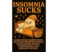 Insomnia Sucks: A Dark Humor Coloring Book & Relatable Prompted Journal For Sleepless Nights Overthinking and Midnight Sacks