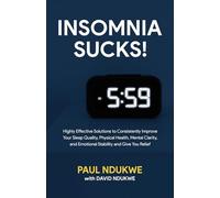 Insomnia Sucks!: Highly Effective Solutions to Consistently Improve Your Sleep Quality, Physical Health, Mental Clarity, and Emotional Stability and Give You Relief