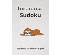 Insomnia Sudoku: Sudoku Puzzles for Insomnia | Help Soft Focus for restless nights, Relax | 6x9 Inches,110 Pages | 50+ Puzzles | Solutions Included