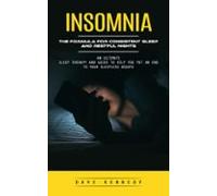 Insomnia: The Formula For Consistent Sleep And Restful Nights (an Ulti