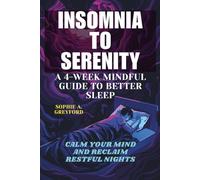 Insomnia to Serenity: A 4-Week Mindful Guide to Better Sleep.: Calm Your Mind and Reclaim Restful Nights
