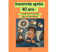 Insomnie après 40 ans : comprendre et agir: Le guide kiné n°1 pour dire adieu aux nuits blanches