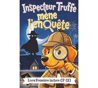 Inspecteur Truffe mène l'enquête - Livre Première lecture CE1: Mes premières enquêtes : roman enfant, mystères et jeux de logique pour s'entraîner à lire de la fin CP au CE2 (Plaisir de lecture)
