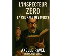Inspecteur Zéro - La Chorale des Morts: Une enquête musicale, absurde et meurtrière dans une maison de retraite pas si tranquille. (L’Inspecteur ZÉRO)
