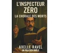 Inspecteur Zéro - La Chorale des Morts: Une enquête musicale, absurde et meurtrière dans une maison de retraite pas si tranquille. (L’Inspecteur ZÉRO)