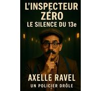 Inspecteur Zéro - Le Silence du 13e: Un roman d’enquête absurde, hilarant… et (un peu) surnaturel