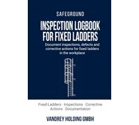 Inspection Logbook for fixed Ladders: Document inspections, defects and corrective actions for fixed ladders in the workplace (Practical record books ... support and health & safety documentation)
