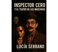 Inspector Cero y el Teatro de las Máscaras: Una novela de misterio y suspense con asesinatos, teatro y un detective brillante y excéntrico: 1
