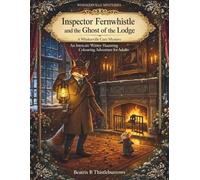 Inspector Fernwhistle and the Ghost of the Lodge: A Whiskerville Cozy Mystery: An Intricate Winter Haunting Coloring Adventure for Adults ... Coloring books with cozy detective story)
