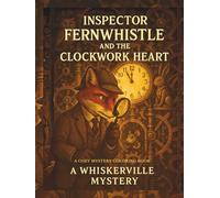 Inspector Fernwhistle and the Halloween Clockwork Heart: A Whiskerville Cozy Mystery: An Intricate Steampunk Coloring Adventure for Adults ... Coloring books with cozy detective story)