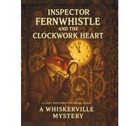 Inspector Fernwhistle and the Halloween Clockwork Heart: A Whiskerville Cozy Mystery: An Intricate Steampunk Coloring Adventure for Adults ... Coloring books with cozy detective story)