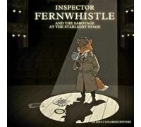 Inspector Fernwhistle and the Sabotage at the Starlight Stage: Adult Coloring Book: Theater Mystery Adventure with Animal Characters and Victorian ... Coloring books with cozy detective story)