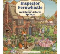 Inspector Fernwhistle and the Vanishing Victoria Sponge: An Anthropomorphic Cozy Mystery Colouring Adventure (Whiskerville Mysteries - Inspector Fernwhistle Coloring books with cozy detective story)