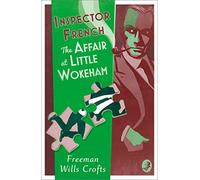Inspector French: The Affair At Little Wokeham : Book 20