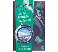 Inspector French: The End of Andrew Harrison: A Classic British Whodunit and Police Procedural Mystery: Book 14
