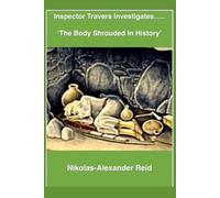 Inspector Travers Investigates..... 'The Body Shrouded in History' (Inspector Travers Detects)