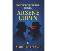 Inspektor Viktor gegen Arsène Lupin. Ein Kriminalroman: Band 17 der Lupin-Reihe. Neuübersetzung (Arsène Lupin, Meisterdieb und Gentleman-Gauner)