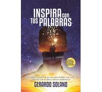 Inspira con tus palabras: Descubre el poder de tu voz, para poder hablar con valor, conectar con el alma y mover audiencias