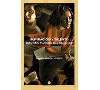 Inspiracion Y Talento: Dieciseis Mujeres Del Siglo Xx