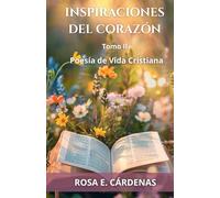 INSPIRACIONES DEL CORAZÓN TOMO II: Poesía de Vida Cristiana