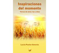 Inspiraciones del momento: Versos de Amor, Luz y Alma