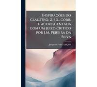 Inspirações do claustro. 2. ed., corr. e accrescentada com um juizo critico por J.M. Pereira da Silva
