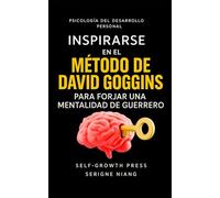 Inspirarse en el método de David Goggins para forjar una mentalidad de guerrero
