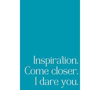 Inspiration. Come Closer. I Dare You.: A Minimalist 192-Page Lined Notebook