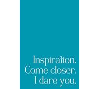 Inspiration. Come Closer. I Dare You.: A Minimalist 192-Page Lined Notebook