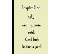 Inspiration hit, and my brain said, 'Good luck finding a pen!': Funny Gift Notebook for Family and Friends who love to jot down everything that comes to mind.