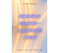 Inspiration is everywhere - you just need to notice it: Student Notebook (6x9, Lined, 110 Pages) - Study Notes & Class Notes