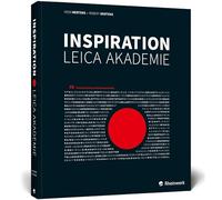 Inspiration Leica Akademie: Inspirierende Bilder von 76 Fotografen der Leica Akademien