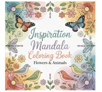 Inspiration Mandala Coloring Book: Flowers & Animals: Mandala Coloring Book for Adults: Animals and Flowers to Inspire Creativity, Reduce Stress, and ... Ideal for Free Time. Ideal For a Gift.