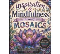 Inspiration & Mindfulness through Mosaics: Be Inspired, Stay Mindful and Color your world