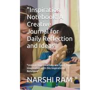 "Inspiration Notebook: A Creative Journal for Daily Reflection and Ideas": "Unleash Your Creativity and Spark Your Imagination with this Inspirational Notebook"