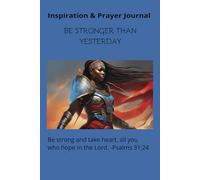 Inspiration & Prayer Journal: Be Stronger than Yesterday