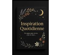 Inspiration Quotidienne: Un carnet élégant pour écrire, réfléchir et s’inspirer chaque jour.