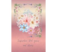Inspiration that grows and blooms: A beautiful floral notebook and journal for women and girls