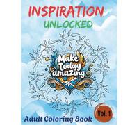 Inspiration Unlocked Coloring Book: 80+ Empowering Quotes to Encourage Positivity, Creativity & Stress-Free Relaxation for Adults and Teens
