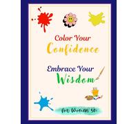 Inspirational Adult Coloring Book for Women 50+: Affirmations, Relaxation, and Beautiful Flower Designs to Empower, Inspire, and Nurture Your Spirit